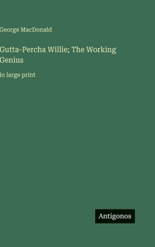 Gutta-Percha Willie; The Working Genius: in large print