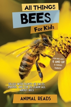 Paperback All Things Bees For Kids: Filled With Plenty of Facts, Photos, and Fun to Learn all About Bees [Large Print] Book