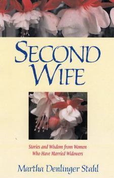 Paperback Second Wife: Stories and Wisdom from Women Who Have Married Widowers Book