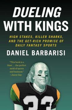 Hardcover Dueling with Kings: High Stakes, Killer Sharks, and the Get-Rich Promise of Daily Fantasy Sports Book