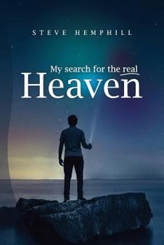 Paperback My Search for the real Heaven: A Close Look At Biblical Revelations About Heaven Book