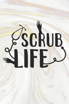 Scrub Life: Nurse Journal / Notebook / Diary - Funny Quote Nurse Gift for School, Work, Birthday, or Christmas