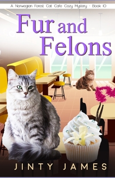 Fur and Felons: A Norwegian Forest Cat Caf? Cozy Mystery - Book 10