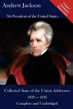Paperback Andrew Jackson: Collected State of the Union Addresses 1829 - 1836: Volume 7 of the Del Lume Executive History Series Book