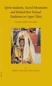 Hardcover Spirit-Mediums, Sacred Mountains and Related Bon Textual Traditions in Upper Tibet: Calling Down the Gods Book