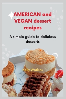 Paperback American and vegan dessert recipes: A simple guide to delicious desserts Book