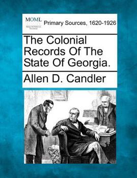 Paperback The Colonial Records Of The State Of Georgia. Book