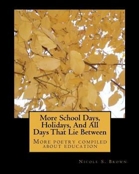 Paperback More School Days, Holidays, And All Days That Lie Between: More poetry compiled about education Book