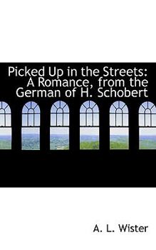 Picked up in the Streets : A Romance, from the German of H. Schobert