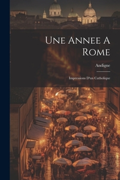 Paperback Une Annee A Rome: Impressions D'un Catholique [French] Book