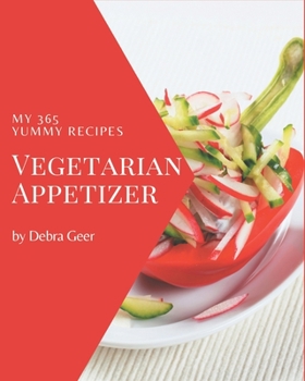 Paperback My 365 Yummy Vegetarian Appetizer Recipes: A Yummy Vegetarian Appetizer Cookbook for Your Gathering Book