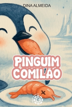 Paperback Pinguim Comilão: Uma historinha para crianças de até 5 anos, com frases divertidas e ilustrações em aquarela [Portuguese] Book