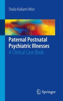Paperback Paternal Postnatal Psychiatric Illnesses: A Clinical Case Book
