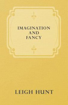 Paperback Imagination and Fancy; Or, Selections from the English Poets Illustrative of Those First Requisites of Their Art, with Markings of the Best Passages, Book