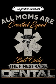Composition Notebook: Vintage Only The Finest Moms Raise Dental Doctor Dentist  Journal/Notebook Blank Lined Ruled 6x9 100 Pages