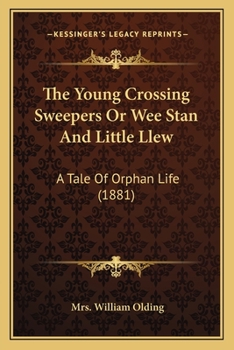 Paperback The Young Crossing Sweepers Or Wee Stan And Little Llew: A Tale Of Orphan Life (1881) Book