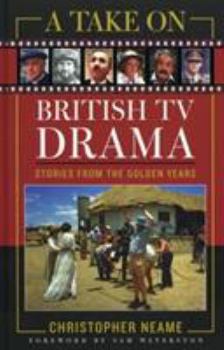 Hardcover A Take on British TV Drama: Stories from the Golden Years Book