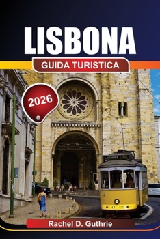 Paperback Lisbona Guida Turistica 2026: Le migliori cose da fare, le gemme nascoste e quando visitarle [Italian] Book
