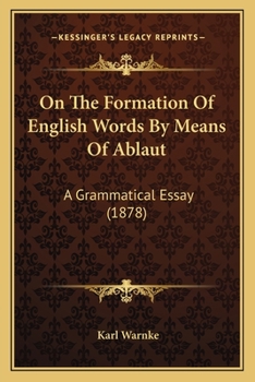 Paperback On The Formation Of English Words By Means Of Ablaut: A Grammatical Essay (1878) Book