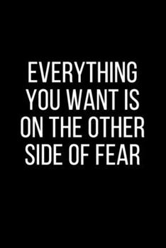 Everything You Want Is on the Other Side of Fear: Blank Lined Composition gifts for him Notebook, Journal & Planner | Happiness Motivational snd Inspirational Gift