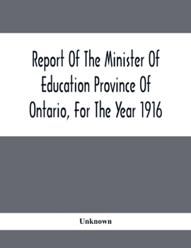 Paperback Report Of The Minister Of Education Province Of Ontario, For The Year 1916 Book