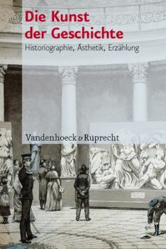 Hardcover Die Kunst Der Geschichte: Historiographie, Asthetik, Erzahlung [German] Book