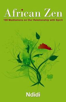 Paperback African Zen: 108 Meditations on Our Relationship with Spirit Book