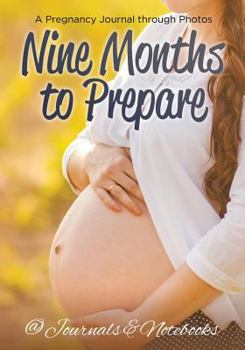 Paperback Nine Months to Prepare: A Pregnancy Journal through Photos Book
