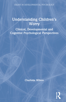 Hardcover Understanding Children's Worry: Clinical, Developmental and Cognitive Psychological Perspectives Book