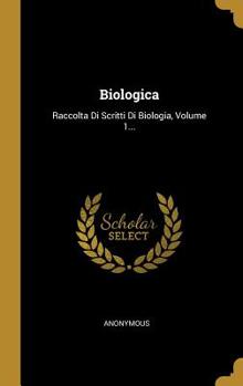 Hardcover Biologica: Raccolta Di Scritti Di Biologia, Volume 1... [Italian] Book