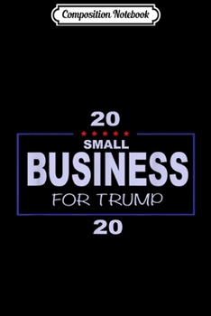 Paperback Composition Notebook: Small Business for trump in 2020 Journal/Notebook Blank Lined Ruled 6x9 100 Pages Book