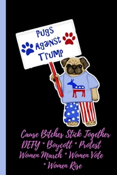 Pugs Against Trump - Cause Bitches Stick Together: Feminist Gift for Women's March - 6 x 9 Cornell Notes Notebook For Wild Women Progressive Political Activists