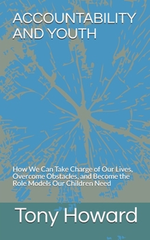 Paperback Accountability and Youth: How We Can Take Charge of Our Lives, Overcome Obstacles, and Become the Role Models Our Children Need Book