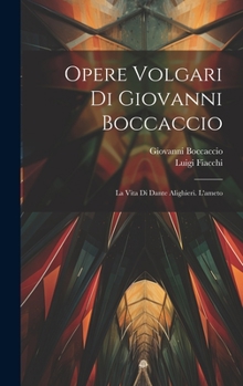 Hardcover Opere Volgari Di Giovanni Boccaccio: La Vita Di Dante Alighieri. L'ameto [Italian] Book