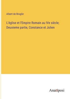 Paperback L'église et l'Empire Romain au IVe siècle; Deuxieme partie, Constance et Julien [French] Book