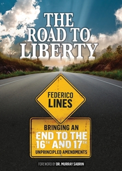 Paperback The Road to Liberty: Bringing an End to the 16th and 17th Unprincipled Amendments Book