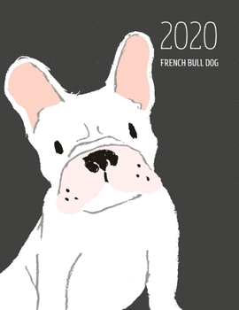 2020 French Bull Dog: Dated Weekly Planner With To Do Notes & Dog Quotes - French Bull Dog White (Awesome Calendar Planners for Dog Owners Dark)