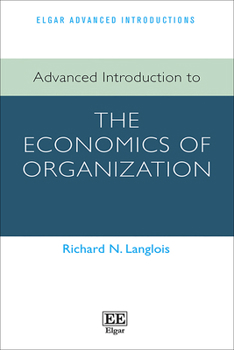 Hardcover Advanced Introduction to the Economics of Organization (Elgar Advanced Introductions series) Book