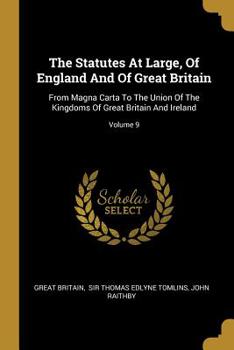 Paperback The Statutes At Large, Of England And Of Great Britain: From Magna Carta To The Union Of The Kingdoms Of Great Britain And Ireland; Volume 9 Book