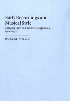 Hardcover Early Recordings and Musical Style: Changing Tastes in Instrumental Performance, 1900–1950 Book