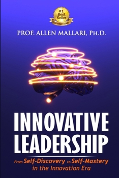 INNOVATIVE LEADERSHIP: From Self-Discovery to Self-Mastery in the Innovation Era