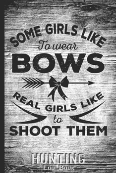 Hunting Log Book Journal for Hunter: Bow Hunting Girls - Hunters Track Record of Species, Location, Gear - Shooting Seasons Dates