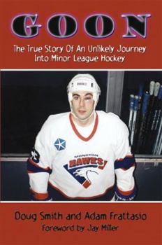 Paperback Goon: The True Story of an Unlikely Journey into Minor League Hockey Book