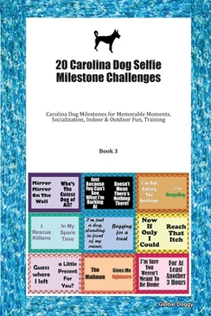 Paperback 20 Carolina Dog Selfie Milestone Challenges: Carolina Dog Milestones for Memorable Moments, Socialization, Indoor & Outdoor Fun, Training Book 3 Book