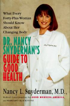 Hardcover Dr. Nancy Snyderman's Guide to Good Health: What Every Forty-Plus Woman Should Know about Her Changing Body Book
