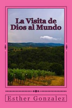 Paperback La Visita de Dios al Mundo: Tendremos toda la verdad acerca de la Vida, Muerte y Resurrecion de Jesucristo [Spanish] Book