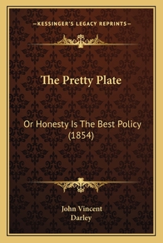 Paperback The Pretty Plate: Or Honesty Is The Best Policy (1854) Book