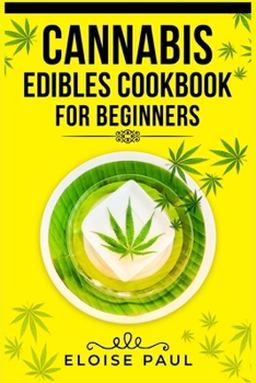 Paperback Cannabis Edibles Cookbook for Beginners: Tips for Making Your Own CBD and THC-Infused Snacks and Hot Drinks (2022 Guide for Beginners) Book