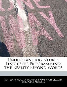 Understanding Neuro-Linguistic Programming : The Reality Beyond Words