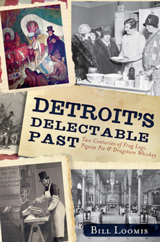 Paperback Detroit's Delectable Past:: Two Centuries of Frog Legs, Pigeon Pie and Drugstore Whiskey Book